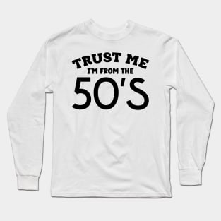 Trust Me, I'm From the 50's Long Sleeve T-Shirt